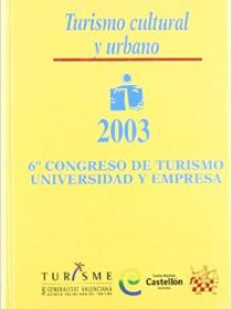 6TO. CONGRESO DE TURISMO UNIVERSIDAD Y EMPRESA : TURISMO CULTURAL Y URBANO