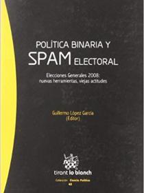 POLÍTICA BINARIA Y SPAM ELECTORAL ELECCIONES GENERALES 2008: NUEVAS HERRAMIENTAS, VIEJAS ACTITUDES 