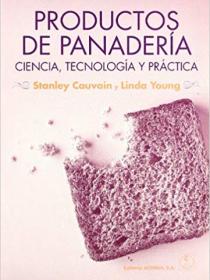 PRODUCTOS DE PANADERÍA. CIENCIA, TECNOLOGÍA Y PRÁCTICA 