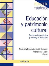EDUCACIÓN Y PATRIMONIO CULTURAL. FUNDAMENTOS, CONTEXTOS Y ESTRATEGIAS DIDÁCTICAS