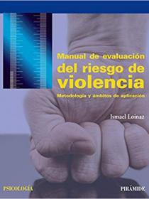 MANUAL DE EVALUACIÓN DEL RIESGO DE VIOLENCIA. METODOLOGÍA Y ÁMBITOS DE APLICACIÓN