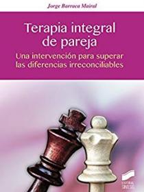 TERAPIA INTEGRAL DE PAREJA. UNA INTERVENCIÓN PARA SUPERAR LAS DIFERENCIAS IRRECONCILIABLES