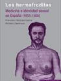 LOS HERMAFRODITAS. MEDICINA E IDENTIDAD SEXUAL EN ESPAÑA (1850-1960)