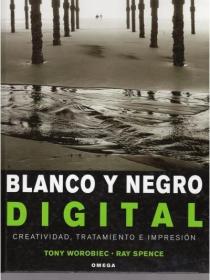 BLANCO Y NEGRO DIGITAL: CREATIVIDAD, TRATAMIENTO E IMPRESIÓN
