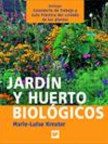 JARDÍN Y HUERTO BIOLÓGICOS, INCLUYE CALENDARIO DE TRABAJO Y GUIA PRACTICA DEL CUIDADO DE LAS PLANTAS 2ª edición revisada y ampliada