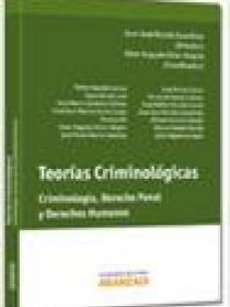 TEORÍAS CRIMINOLÓGICAS: CRIMINOLOGÍA, DERECHO PENAL Y DERECHOS HUMANOS