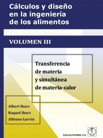 Cálculos y diseño en la ingeniería de los alimentos Volumen III: Transferencia de materia y simultánea de materia-calor