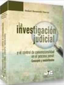 LA INVESTIGACION JUDICIAL Y EL CONTROL DE CONVENCIONALIDAD EN EL PROCESO PENAL. CONCEPTO Y MODALIDADES.