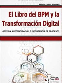 El libro del BPM y la transformación digital - Gestión automatización e inteligencia de procesos