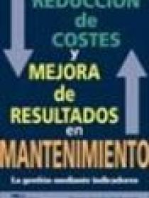 REDUCCIÓN DE COSTES Y MEJORA DE RESULTADOS EN MANTENIMIENTO LA GESTION MEDIANTE INDICADORES