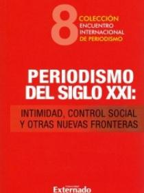 PERIODISMO DEL SIGLO XXI INTIMIDAD CONTROL SOCIAL Y OTRAS NUEVAS FRONTERAS