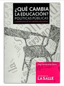 ¿QUÉ CAMBIA LA EDUCACIÓN? POLÍTICAS PÚBLICAS Y CONDICIONES DE LOS CAMBIOS EDUCATIVOS