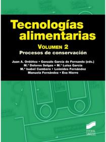 TECNOLOGÍAS ALIMENTARIAS. VOLUMEN 2 PROCESOS DE CONSERVACIÓN